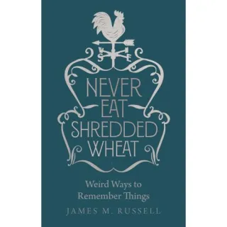 Never Eat Shredded Wheat: Weird Ways to Remember Things