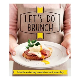 Lets Do Brunch Mouthwatering Meals To Start Your Day