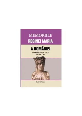 Memoriile Reginei Maria a României. Povestea vieții mele. Partea II