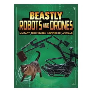 Beastly Robots And Drones: Military Technology Inspired By Animals (Beasts And The Battlefield)