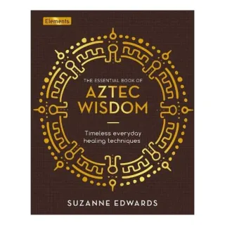 Essential Book of Aztec Wisdom