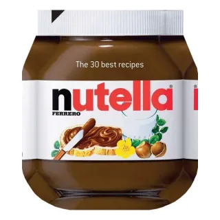 Nutella The 30 Best Recipes