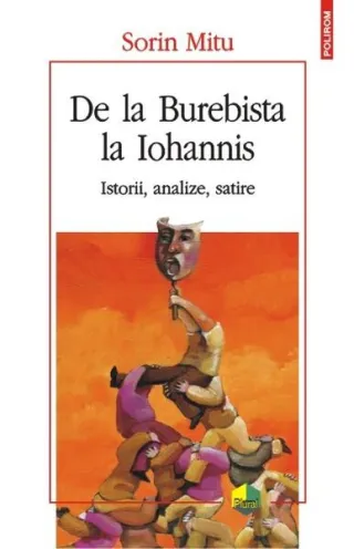 De la Burebista la Iohannis. Istorii, analize, satire