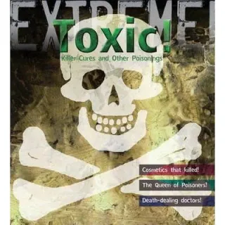 Toxic! Killer Cures and Other Poisonings