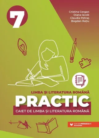 PRACTIC 7. Caiet de limba și literatura română