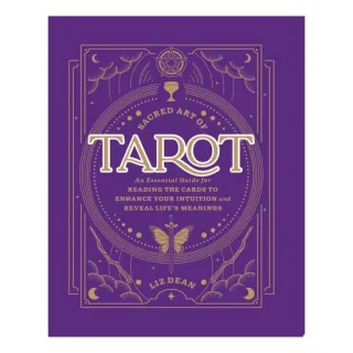 Sacred Art of Tarot An Essential Guide for Reading the Cards to Enhance Your Intuition and Reveal Life’s Meanings