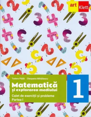 Matematică și explorarea mediului. Caiet de exerciții și probleme. Clasa I. Partea I