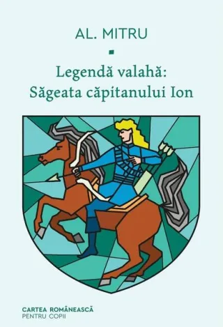 Săgeata căpitanului Ion. Legendă valahă (Vol. 1)