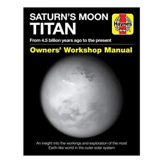 Saturn's Moon Titan Owners' Workshop Manual