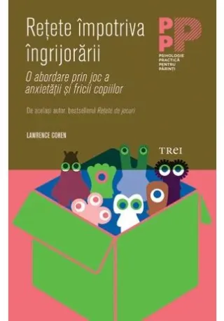 Retete impotriva ingrijorarii. O abordare prin joc a anxietatii si fricii copiilor