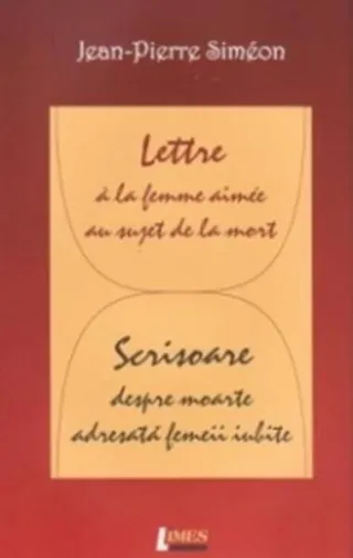 Lettre à la femme aimée au sujet de la mort / Scrisoare despre moarte adresată femeii iubite