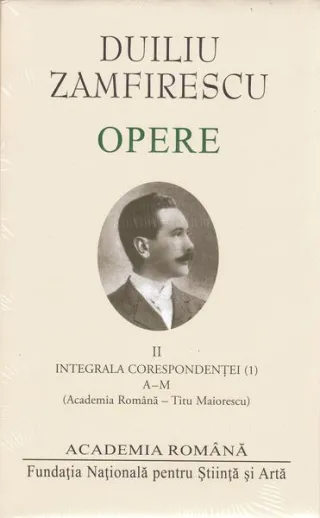 Duiliu Zamfirescu. Opere (Vol. II) Integrala corespondeței (1)