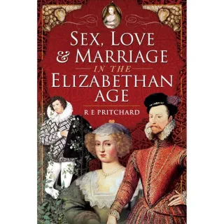 Sex, Love and Marriage in the Elizabethan Age