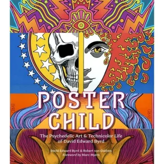 Poster Child The Psychedelic Art & Technicolor Life of David Edward Byrd