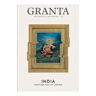 Granta 130: India: Another Way of Seeing