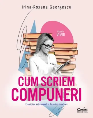 Cum scriem compuneri (Clasele V-VIII)
