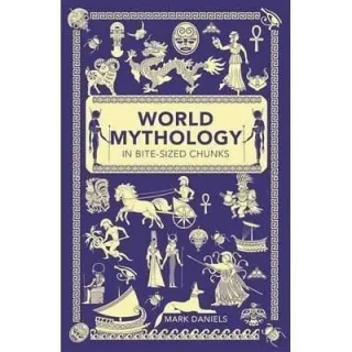 World Mythology in Bite-Sized Chunks, Mark Daniels