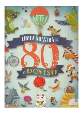 Lumea noastră în 80 de povești