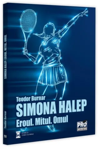 Simona Halep. Eroul. Mitul. Omul