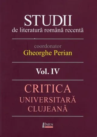 Studii de literatură română recentă. Critica universitară clujeană (Vol. 4)