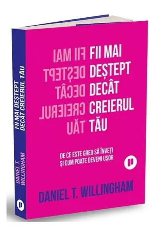 Fii mai deștept decât creierul tău