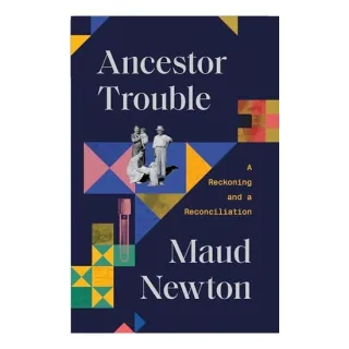 Ancestor Trouble, Maud Newton