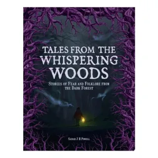 Tales from the Whispering Woods Stories of Fear and Folklore from the Dark Forest