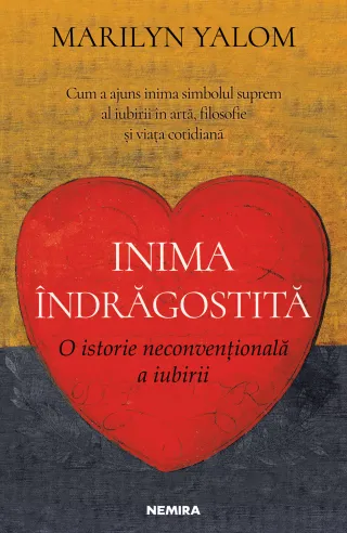 Inima indrăgostită. O istorie neconvențională a iubirii