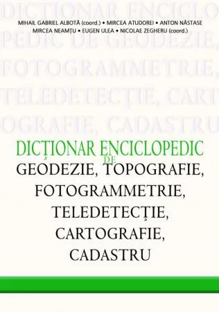 Dicționar enciclopedic de geodezie, topografie, fotogrammetrie, teledetecție, cartografie și cadastru