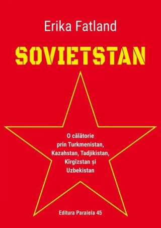 Sovietstan.O călătorie prin Turkmenistan, Kazahstan, Tadjikistan, Kîrgîzstan și Uzbekistan