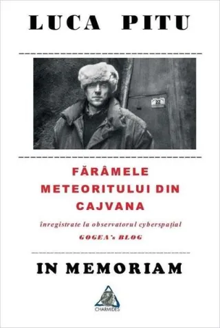 Luca Piţu. In memoriam. Fărâmele meteoritului din Cajvana