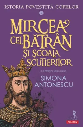 Istoria povestită copiilor. Mircea cel Bătrân şi Școala Scutierilor (Vol. 5)