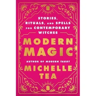 Modern Magic: Stories, Rituals,& Spells For Contemporary Witches