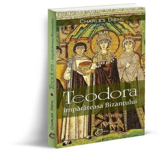 Teodora. Împărăteasa Bizantului