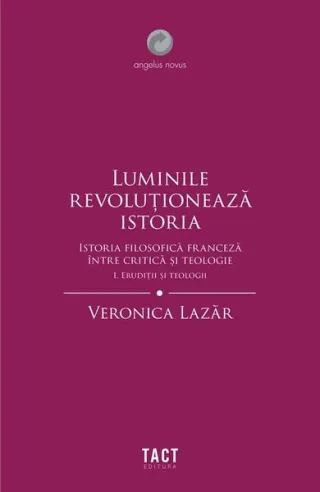 Luminile revoluționează istoria. Erudiții și teologii (Vol. 1)