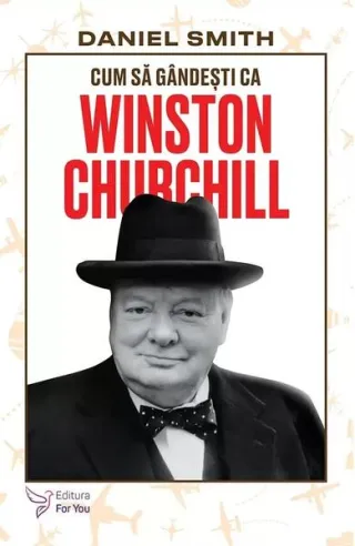 Cum să gândești ca Winston Churchill
