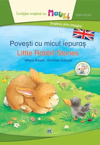 Povești cu micul iepuraș - Little Rabbit Stories (Ed. bilingvă)