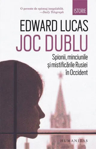 Joc dublu. Spionii, minciunile și mistificările Rusiei în Occident
