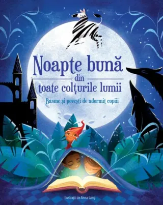 Noapte bună din toate colțurile lumii - Basme și povești de adormit copiii