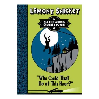 Lemony Snicket: Who Could That be at This Hour? All the Wrong Questions