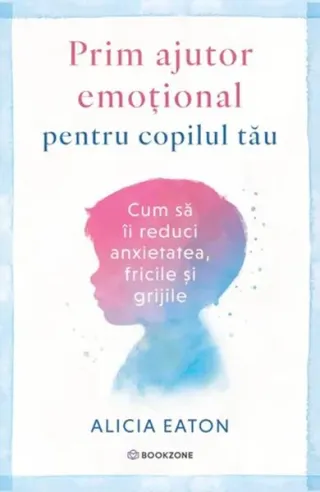 Prim ajutor emoțional pentru copilul tău