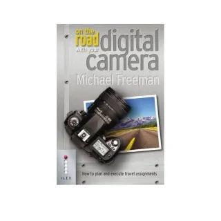 On The Road With Your Digital Camera, Michael Freeman