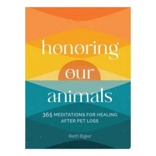 Honoring Our Animals 365 Meditations for Healing After Pet Loss