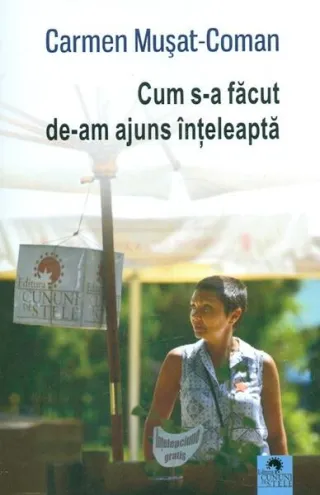 Cum s-a făcut de-am ajuns înțeleaptă