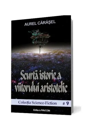 Scurtă istorie a viitorului aristotelic (Vol.1) Seria Istoria viitorului aristotelic