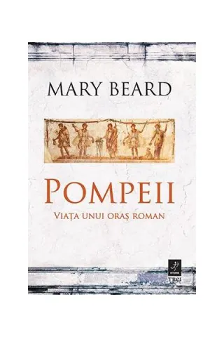 Pompeii. Viața unui oraș roman