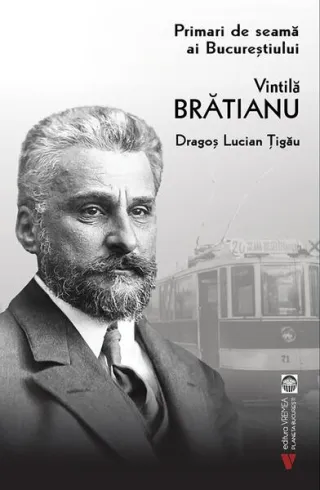 Vintilă Brătianu. Primari de seamă ai Bucureștiului