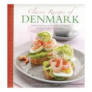 Classic Recipes Of Denmark Traditional Food And Cooking In 25 Authentic Dishes