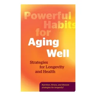 Powerful Habits for Aging Well Strategies for Longevity and Health