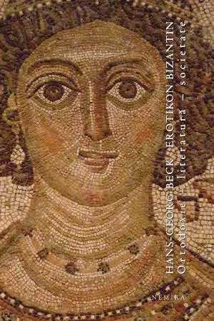 Erotikon bizantin. Ortodoxie - literatură - societate